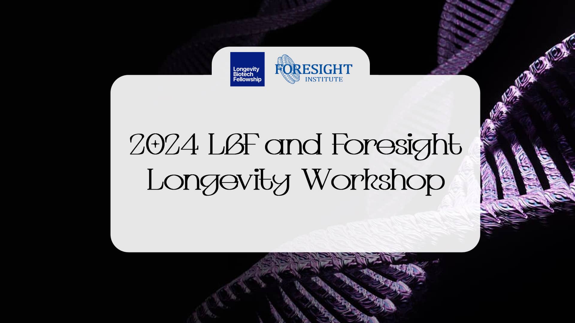 2024 LBF And Foresight Longevity Workshop Foresight Institute   2024 LBF And Foresight 