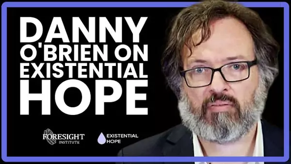 Danny O’Brien on Existential Hope - Foresight Institute